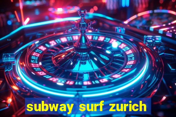 subway surf zurich